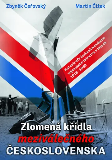Zlomená křídla meziválečného Československa: Katastrofy československého vojenského letectva v letech 1918-1939