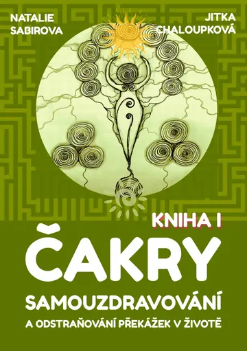 Čakry - Samouzdravování a odstraňování překážek v životě: Kniha I.