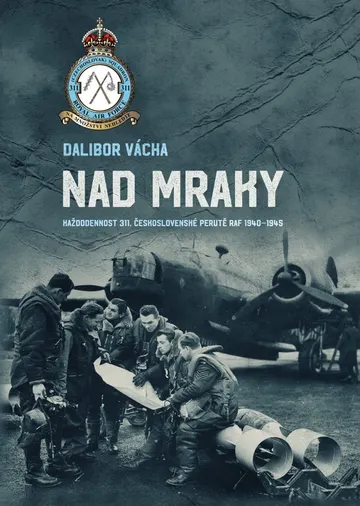 Nad mraky: Každodennost 311. československé perutě RAF 1940–1945