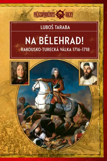 Na Bělehrad! - Rakousko turecká válka 1716–1718