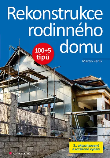 Rekonstrukce rodinného domu - 100+5 tipů, 3., aktualizované a rozšířené vydání