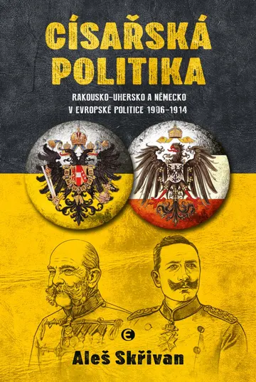 Císařská politika – Rakousko-Uhersko a Německo v evropské politice v letech 1906–1914