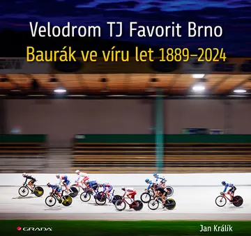 Velodrom TJ Favorit Brno: Baurák ve víru let 1889–2024