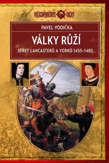 Války růží Střet Lancasterů a Yorků (1455–1485)