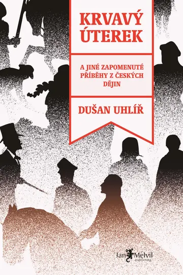 Krvavý úterek: a jiné zapomenuté příběhy z českých dějin