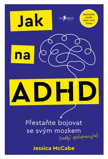 Jak na ADHD: Přestaňte bojovat se svým mozkem (raději spolupracujte)